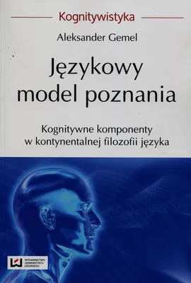Językowy model poznania Kognitywne komponenty w kontynentalnej filozofii języka - Aleksander Gemel