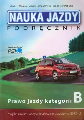 Nauka jazdy Podręcznik Prawo jazdy kategorii B - Zbigniew Papuga, Marek Tomaszewski, Mariusz Wasiak