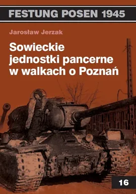 Sowieckie jednostki pancerne w walkach o Poznań - Jarosław Jerzak