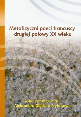 Metafizyczni poeci francuscy drugiej połowy XX wieku - Aleksandra Olędzka-Frybesowa