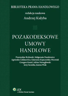 Pozakodeksowe umowy handlowe - Przemysław Bryłowski, Małgorzata Dumkiewicz, Andrzej Kidyba, Katarzyna Kopaczyńska-Pieczniak, Kozie