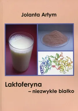 Laktoferyna - niezwykłe białko - Jolanta Artym