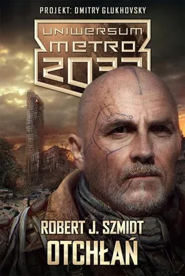 Uniwersum Metro 2033 Otchłań - Szmidt Robert J.