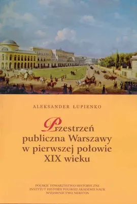 Przestrzeń publiczna Warszawy w pierwszej połowie XIX wieku - Aleksander Łupienko
