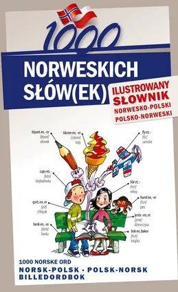 1000 norweskich słów(ek) Ilustrowany słownik norwesko polski polsko norweski - Stepan Lichorobiec, Elwira Pająk, Magdalena Pilch