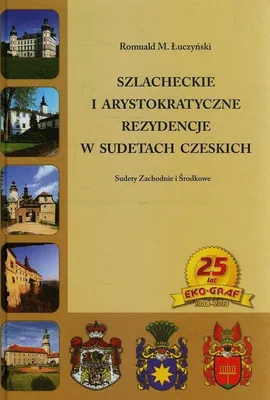 Szlacheckie i arystokratyczne rezydencje w Sudetach Czeskich - Łuczyński Romuald M.