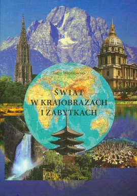 Świat w krajobrazach i zabytkach - Jerzy Wrotkowski
