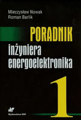 Poradnik inżyniera energoelektronika - Roman Barlik, Mieczysław Nowak