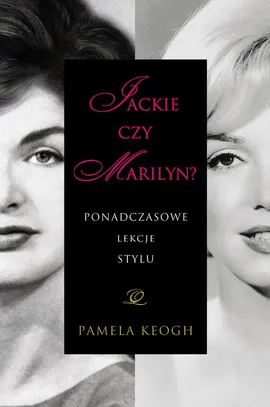 Jackie czy Marilyn? Ponadczasowe lekcje stylu - Pamela Keogh