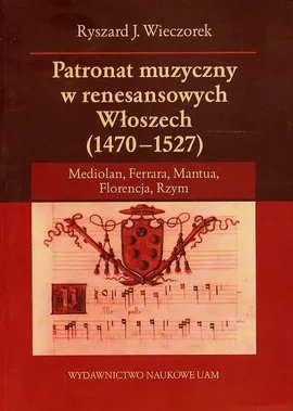 Patronat muzyczny w renesansowych Włoszech 1470-1527 - Outlet - Wieczorek Ryszard J.