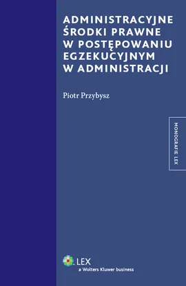 Administracyjne środki prawne w postępowaniu egzekucyjnym w administracji - Piotr Przybysz