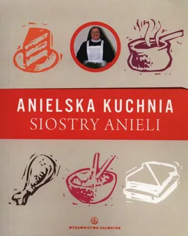 Anielska kuchnia siostry Anieli - Aniela Garecka