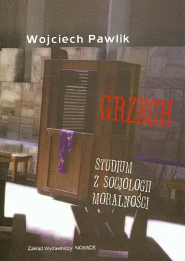 Grzech Studium z socjologii moralności - Wojciech Pawlik
