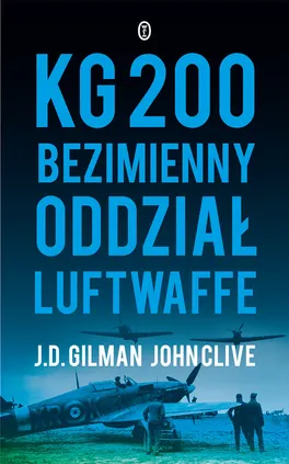 KG 200 Bezimienny oddział Luftwaffe - Outlet - John Clive, J.D. Gilman