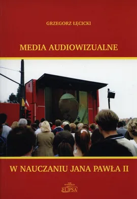 Media audiowizualne w nauczaniu Jana Pawła II - Outlet - Grzegorz Łęcicki