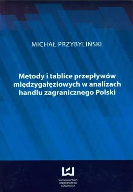 Metody i tablice przepływów międzygałęziowych w analizach handlu zagranicznego w Polsce - Michał Przybyliński