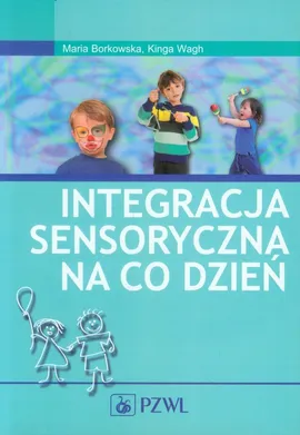 Integracja sensoryczna na co dzień - Outlet - Maria Borkowska, Kinga Wagh