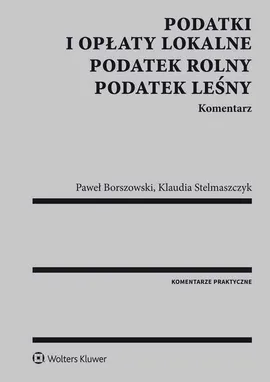 Podatki i opłaty lokalne Podatek rolny leśny Komentarz - Paweł Borszowski, Klaudia Stelmaszczyk