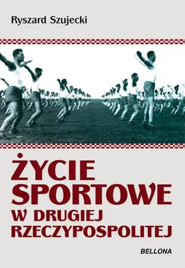 Życie sportowe w Drugiej Rzeczypospolitej - Outlet - Ryszard Szujecki