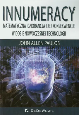 Innumeracy Matematyczna ignorancja i jej konsekwencje w dobie nowoczesnej technologii - Outlet - Paulos John Allen