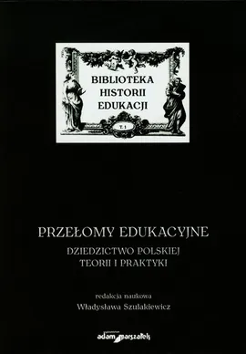 Przełomy edukacyjne Dziedzictwo polskiej teorii i praktyki