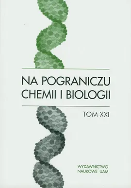 Na pograniczu chemii i biologii Tom XXI
