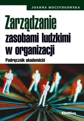 Zarządzanie zasobami ludzkimi w organizacji - Joanna Moczydłowska