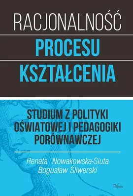 Racjonalność procesu kształcenia - Renata Nowakowska-Siuta, Bogusław Śliwerski