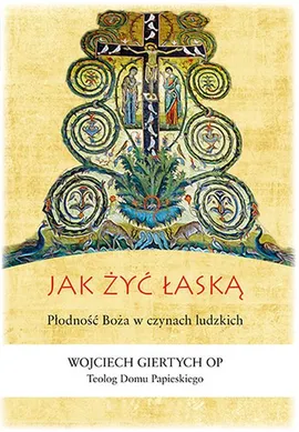 Jak żyć łaską - Wojciech Giertych