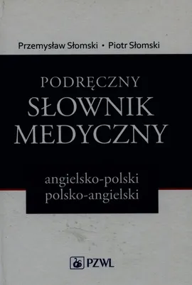Podręczny słownik medyczny angielsko-polski polsko-angielski - Piotr Słomski, Przemysław Słomski
