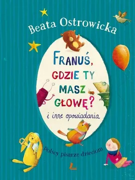 Franuś gdzie ty masz głowę i inne opowiadania - Beata Ostrowicka