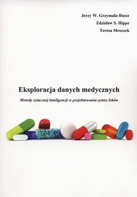 Eksploracja danych medycznych - Grzymała-Busse Jerzy W., Hippe Zdzisław S., Teresa Mroczek