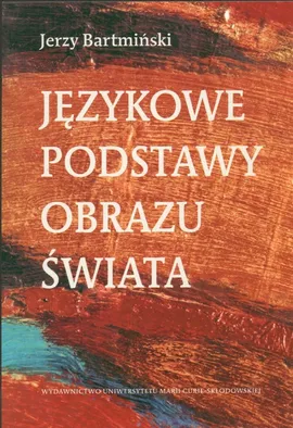 Językowe podstawy obrazu świata - Jerzy Bartmiński