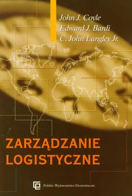 Zarządzanie logistyczne - Outlet - Bardi Edward J., Coyle John J., Langley John C.