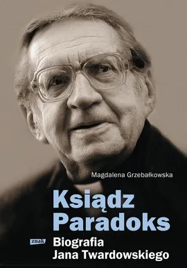 Ksiądz Paradoks Biografia Jana Twardowskiego - Magdalena Grzebałkowska