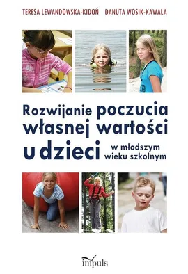 Rozwijanie poczucia własnej wartości u dzieci w młodszym wieku szkolnym - Outlet - Teresa Lewandowska-Kidoń, Danuta Wosik-Kawala