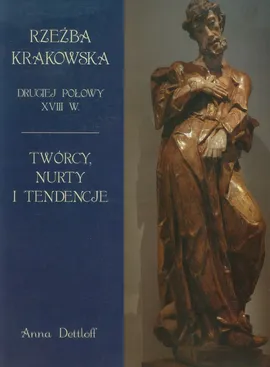 Rzeźba krakowska drugiej połowy XVIII w - Outlet - Anna Dettloff