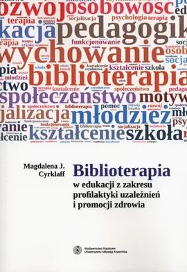 Biblioterapia w edukacji z zakresu profilaktyki uzależnień i promocji zdrowia - Cyrklaff Magdalena J.
