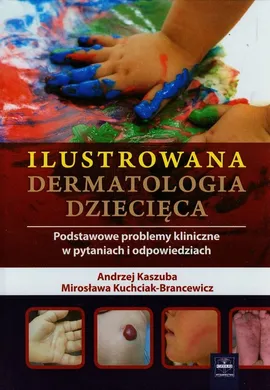 Ilustrowana dermatologia dziecięca - Outlet - Andrzej Kaszuba, Mirosława Kuchciak-Brancewicz