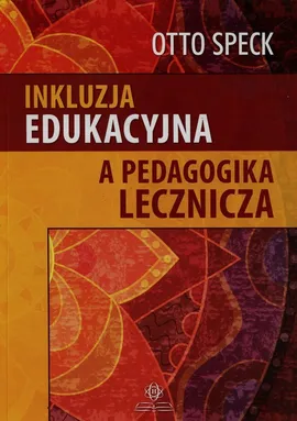 Inkluzja edukacyjna a pedagogika lecznicza - Otto Speck