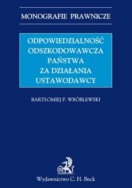 Odpowiedzialność odszkodowawcza państwa za działania ustawodawcy - Wróblewski Bartłomiej P.