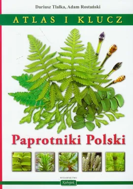 Paprotniki Polski Atlas i klucz - Adam Rostański, Dariusz Tlałka