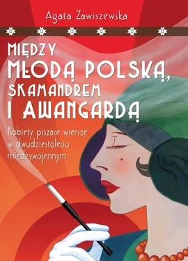 Między Młodą Polską, Skamandrem i Awangardą - Agata Zawiszewska