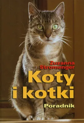 Koty i kotki. Poradnik - Outlet - Zuzanna Stromenger