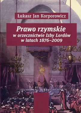 Prawo rzymskie w orzecznictwie Izby Lordów - Korporowicz Łukasz Jan
