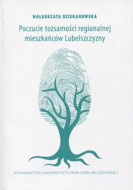Poczucie tożsamości regionalnej mieszkańców Lubelszczyzny - Małgorzata Dziekanowska