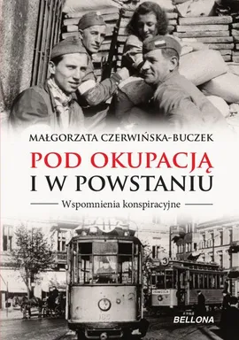 Pod okupacją i w powstaniu - Małgorzata Czerwińska-Buczek