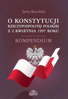 O Konstytucji Rzeczypospolitej Polskiej z 2 kwietnia 1997 roku - Jerzy Kuciński