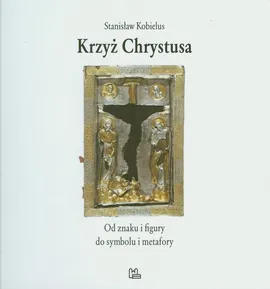 Krzyż Chrystusa - Stanisław Kobielus