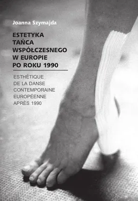 Estetyka tańca współczesnego w Europie po roku 1990 - Joanna Szymajda